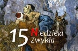 10.07.2022 XV Niedziela Zwykła 10.07.2022 XV Niedziela Zwykła